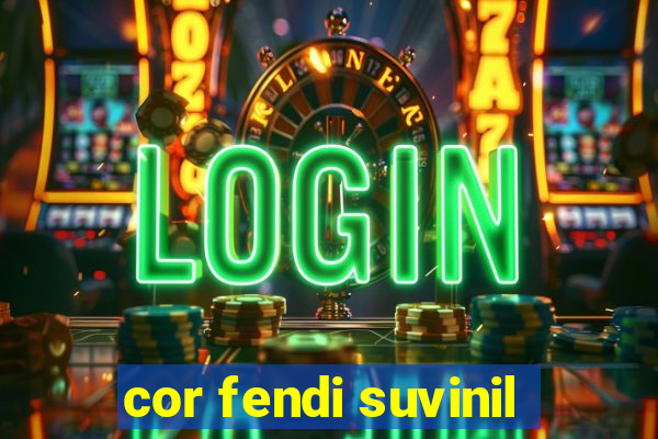 cor fendi suvinil